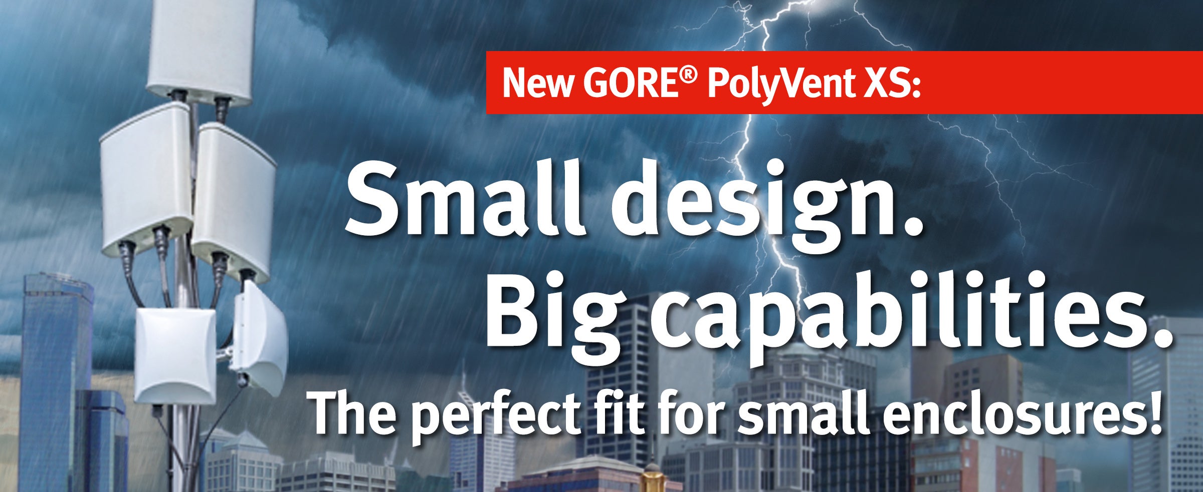 New GORE<sup>®</sup> PolyVent XS: The Compact, Low-Profile Vent with Big Capabilities.