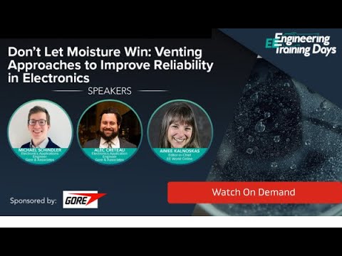 ON-DEMAND: Don’t Let Moisture Win: Venting Approaches to Improve Reliability in Electronics